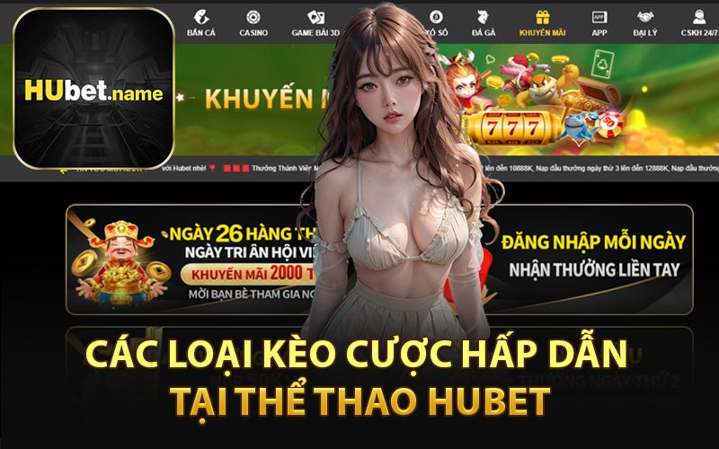 Các Loại Kèo Cược Hấp Dẫn Tại Thể Thao HUBET